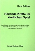 Cover: Heilende Kr&auml;fte im kindlichen Spiel - Verlag Dietmar Klotz GmbH