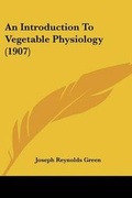 Cover: An Introduction To Vegetable Physiology (1907) - Kessinger Publishing