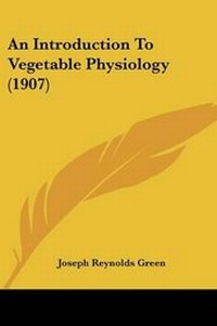 Enlarge image Cover: An Introduction To Vegetable Physiology (1907) - Kessinger Publishing