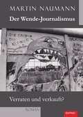 Cover: Der Wende-Journalismus. Verraten und verkauft? - Engelsdorfer Verlag