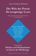Cover: Die Welt der Poesie f&uuml;r neugierige Leser. Dichter und Dichterinnen in Zeiten der Weltkriege. Rainer Maria Rilke, Hans Fallada, Hermann Hesse, Agnes Miegel, Ina Seidel und Antoine de Saint-Exup&eacute;ry - Engelsdorfer Verlag