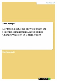 Abbildung von: Der Beitrag aktueller Entwicklungen im Strategic Management Accounting zu Change Prozessen in Unternehmen - GRIN Verlag