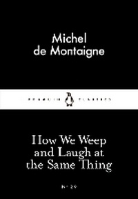 Enlarge image Cover: How We Weep and Laugh at the Same Thing - Penguin Classics