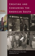Cover: Creating and Consuming the American South - University Press of Florida