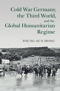 Cover: Cold War Germany, the Third World, and the Global Humanitarian Regime - Cambridge University Press