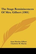 Cover: The Stage Reminiscences Of Mrs. Gilbert (1901) - Kessinger Publishing