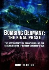 Enlarge image Cover: Bombing Germany: The Final Phase - Pen & Sword Aviation
