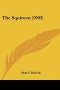 Cover: The Squireen (1903) - Kessinger Publishing