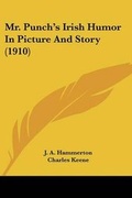 Cover: Mr. Punch's Irish Humor In Picture And Story (1910) - Kessinger Publishing