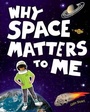 Cover: Why Space Matters to Me - Egmont USA