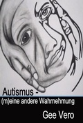 Cover: Autismus - (M)Eine Andere Wahrnehmung - FeedARead.com