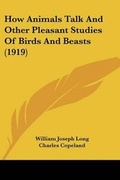 Cover: How Animals Talk And Other Pleasant Studies Of Birds And Beasts (1919) - Kessinger Publishing