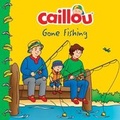 Cover: Caillou Gone Fishing! - Caillou