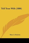 Cover: Tell Your Wife (1886) - Kessinger Publishing