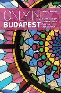 Enlarge image Cover: Only in Budapest - The Urban Explorer