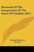 Cover: Memorial Of The Inauguration Of The Statue Of Franklin (1857) - Kessinger Publishing