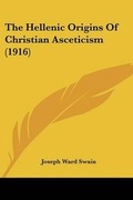Cover: The Hellenic Origins Of Christian Asceticism (1916) - Kessinger Publishing