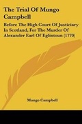 Cover: The Trial Of Mungo Campbell - Kessinger Publishing