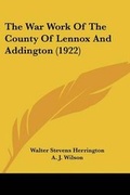 Cover: The War Work Of The County Of Lennox And Addington (1922) - Kessinger Publishing