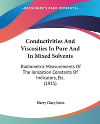 Abbildung von: Conductivities And Viscosities In Pure And In Mixed Solvents - Kessinger Publishing