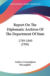 Abbildung von: Report On The Diplomatic Archives Of The Department Of State - Kessinger Publishing
