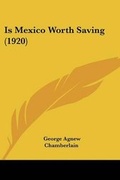 Cover: Is Mexico Worth Saving (1920) - Kessinger Publishing