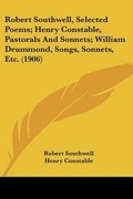 Cover: Robert Southwell, Selected Poems; Henry Constable, Pastorals And Sonnets; William Drummond, Songs, Sonnets, Etc. (1906) - Kessinger Publishing