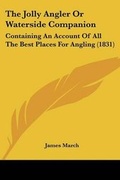 Cover: The Jolly Angler Or Waterside Companion - Kessinger Publishing