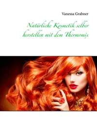 Abbildung von: Natürliche Kosmetik selber herstellen mit dem Thermomix - BoD - Books on Demand