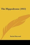 Cover: The Hippodrome (1913) - Kessinger Publishing