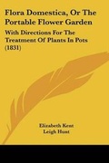 Cover: Flora Domestica, Or The Portable Flower Garden - Kessinger Publishing Co