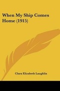 Cover: When My Ship Comes Home (1915) - Kessinger Publishing