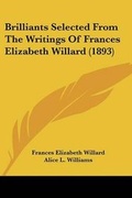 Cover: Brilliants Selected From The Writings Of Frances Elizabeth Willard (1893) - Kessinger Publishing