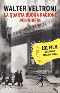 Abbildung von: La quarta buona ragione per vivere. 101 film che fanno bene all'anima - BUR Varia;Rizzoli