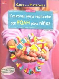 Abbildung von: Creativas ideas realizadas con FOAM para niños : con patrones para realizar 15 proyectos - Editorial El Drac, S.L.