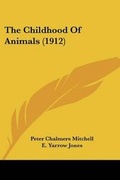 Cover: The Childhood Of Animals (1912) - Kessinger Publishing