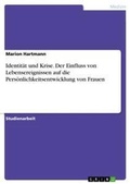 Cover: Identitaet und Krise. Der Einfluss von Lebensereignissen auf die Persoenlichkeitsentwicklung von Frauen - GRIN Verlag
