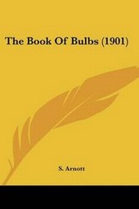 Enlarge image Cover: The Book Of Bulbs (1901) - Kessinger Publishing