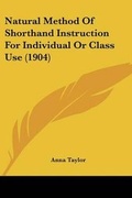 Cover: Natural Method Of Shorthand Instruction For Individual Or Class Use (1904) - Kessinger Publishing