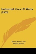 Cover: Industrial Uses Of Water (1903) - Kessinger Publishing