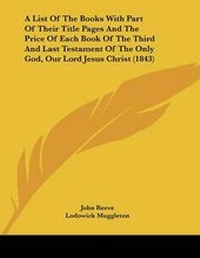 Enlarge image Cover: A List Of The Books With Part Of Their Title Pages And The Price Of Each Book Of The Third And Last Testament Of The Only God, Our Lord Jesus Christ (1843) - Kessinger Publishing