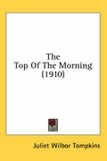 Cover: The Top Of The Morning (1910) - Kessinger Publishing