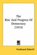 Cover: The Rise And Progress Of Democracy (1915) - Kessinger Publishing