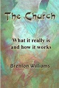 Cover: The Church -- What it really is and how it works - National Library, New Zeaqland