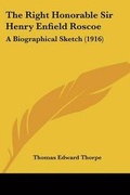 Cover: The Right Honorable Sir Henry Enfield Roscoe - Kessinger Publishing
