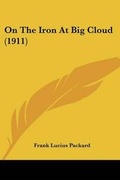 Cover: On The Iron At Big Cloud (1911) - Kessinger Publishing
