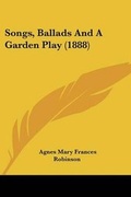 Cover: Songs, Ballads And A Garden Play (1888) - Kessinger Publishing