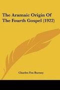 Cover: The Aramaic Origin Of The Fourth Gospel (1922) - Kessinger Publishing