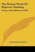Cover: The Human Worth Of Rigorous Thinking - Kessinger Publishing