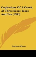 Cover: Cogitations of a Crank, at Three Score Years and Ten (1903) - Kessinger Publishing